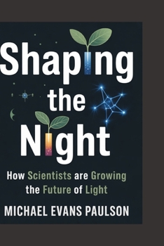 Paperback Shaping the Night: How Scientists Are Growing the Future of Light Book