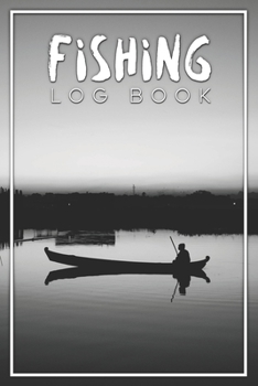 Paperback Fishing Log Book: Fishing Log Journal For A Fisherman To Record Catches And Fishing Trip Experiences Book