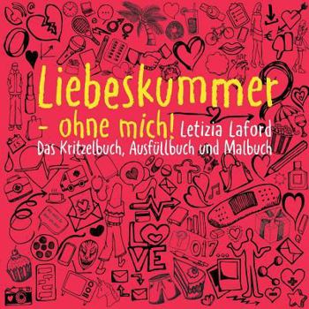 Paperback Liebeskummer - ohne mich!: Das Kritzelbuch, Ausfüllbuch und Malbuch [German] Book