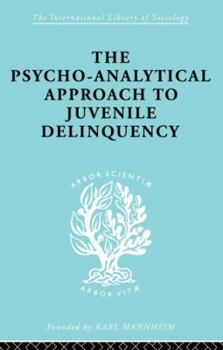 Paperback A Psycho-Analytical Approach to Juvenile Delinquency: Theory, Case Studies, Treatment Book