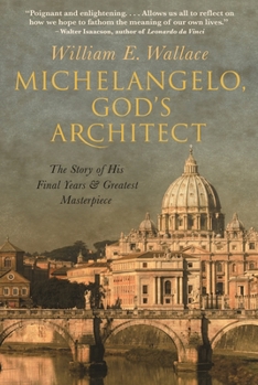 Hardcover Michelangelo, God's Architect: The Story of His Final Years and Greatest Masterpiece Book