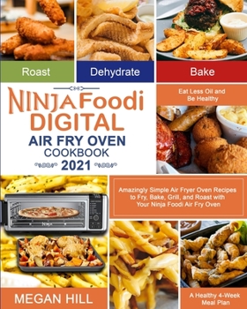 Paperback Ninja Foodi Digital Air Fry Oven Cookbook 2021: Amazingly Simple Air Fryer Oven Recipes to Fry, Bake, Grill, and Roast with Your Ninja Foodi Air Fry O Book