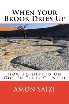 Paperback When Your Brook Dries Up: How To Depend On God In Times Of Need Book