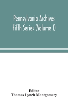 Paperback Pennsylvania Archives Fifth Series (Volume I) Book