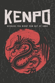 Kenpo Because you might run out of ammo: Martial Arts Karate Kenpo Blank Lined Notebook Journal Diary 6x9