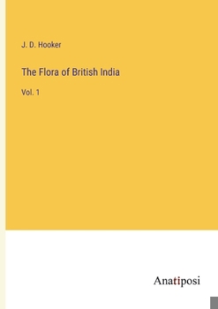 Paperback The Flora of British India: Vol. 1 Book