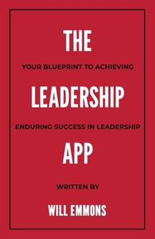 Paperback The Leadership App: Your Blueprint to Achieving Enduring Success in Leadership Book