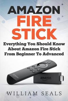 Paperback Amazon Fire Stick: Everything You Should Know About Amazon Fire Stick From Beginner To Advanced Book