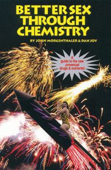 Paperback Better Sex Through Chemistry: A Guide to the New Prosexual Drugs & Nutrients Book