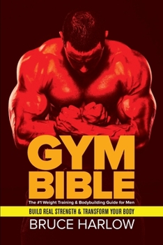 Paperback Gym Bible: The #1 Weight Training & Bodybuilding Guide for Men - Build Real Strength & Transform Your Body Book