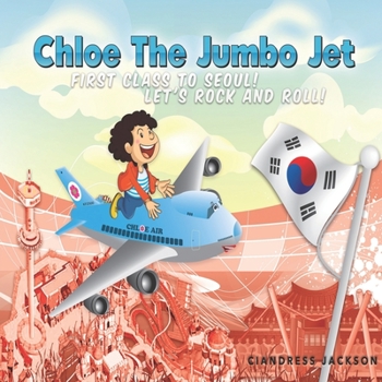 Paperback Chloe the Jumbo Jet: 1st Class to Seoul; Let's Rock and Roll Book