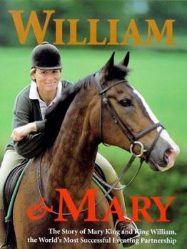 Hardcover William & Mary: The Story of Mary King and King William, the World's Most Successful Eventing Partnership Book