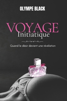 Paperback Voyage initiatique: Quand le désir devient une révélation [French] Book