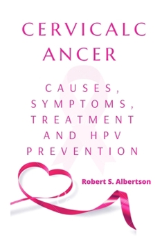 Cervical cancer and HPV prevention: Causes, symptoms, treatment, and HPV