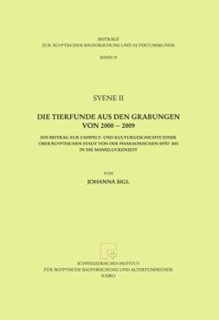 Syene II. Die Tierfunde Aus Den Grabungen Von 2000 - 2009: Ein Beitrag Zur Umwelt- Und Kulturgeschichte Einer Oberagyptischen Stadt Von Der Pharaonisc