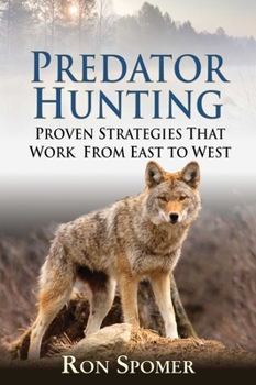 Hardcover Predator Hunting: Proven Strategies That Work from East to West Book