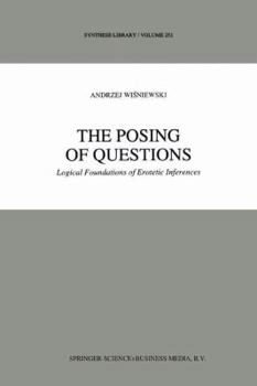 Hardcover The Posing of Questions: Logical Foundations of Erotetic Inferences Book