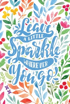 Leave a Little Sparke Wherever You Go: 2020 Dated Goal Planner Focus Weekly Monthly