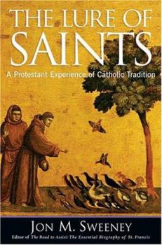 Hardcover The Lure Of Saints: A Protestant Experience Of Catholic Tradition Book