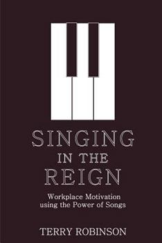 Paperback Singing in the Reign: Workplace Motivation using the Power of Songs Book