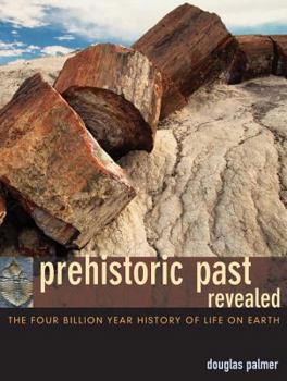 Hardcover Prehistoric Past Revealed: The Four Billion Year History of Life on Earth Book