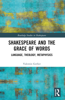 Paperback Shakespeare and the Grace of Words: Language, Theology, Metaphysics Book