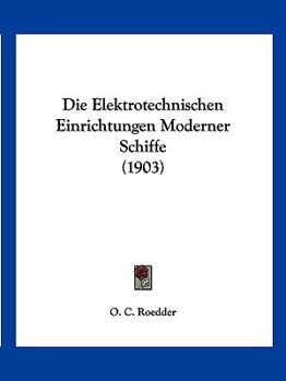 Paperback Die Elektrotechnischen Einrichtungen Moderner Schiffe (1903) [German] Book