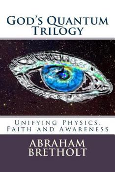 Paperback God's Quantum Trilogy: Unifying Physics, Faith and Awareness Book