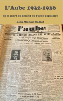 Paperback L'Aube: Un Journal d'Inspiration Chretienne Dans La Tourmente Et l'Esperance Des Annees 1930 - Janvier 1932 - Juin 1936 - [French] Book