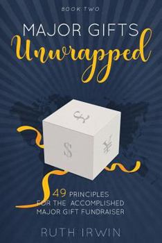 Paperback Major Gifts Unwrapped: 49 Principles for the Accomplished Major Gift Fundraiser Book