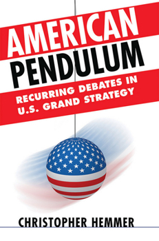 Hardcover American Pendulum: Recurring Debates in U.S. Grand Strategy Book