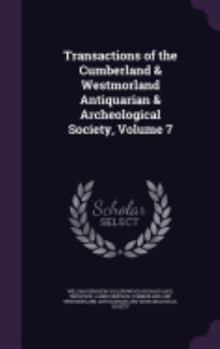 Hardcover Transactions of the Cumberland & Westmorland Antiquarian & Archeological Society, Volume 7 Book