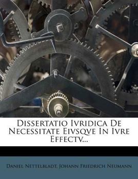 Paperback Dissertatio Ivridica de Necessitate Eivsqve in Ivre Effectv... [Latin] Book