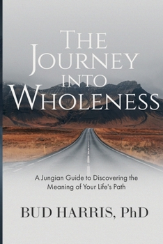 Paperback The Journey into Wholeness: A Jungian Guide to Discovering the Meaning of Your Life's Path Book