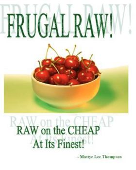 Paperback Frugal Raw!: Raw On The Cheap At Its Finest! Book