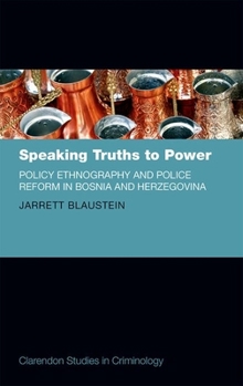 Hardcover Speaking Truths to Power: Policy Ethnography and Police Reform in Bosnia and Herzegovina Book