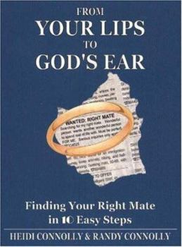 Paperback From Your Lips to God's Ear: Finding Your Right Mate in 10 Easy Steps Book