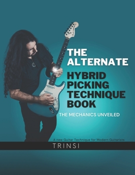 Paperback The Alternate Hybrid Picking Technique Book: The Mechanics Unveiled Book