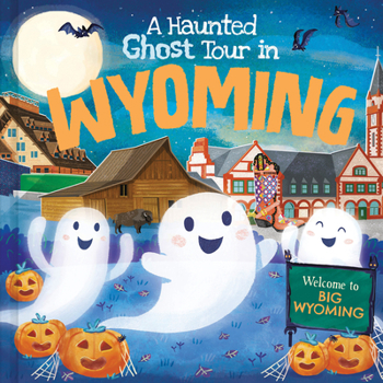 A Haunted Ghost Tour in Wyoming: A Funny, Not-So-Spooky Halloween Picture Book for Boys and Girls 3-7
