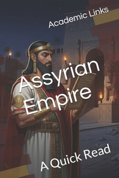 The Assyrian Empire: A Quick Read (World History : A Quick Read Series)