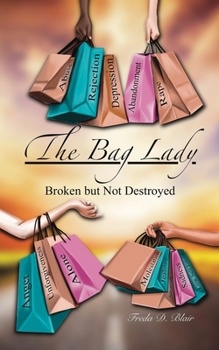 Paperback The Bag Lady: Broken But Not Destroyed Book