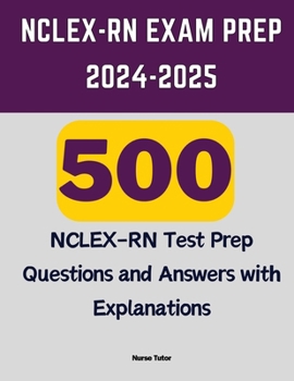 Paperback NCLEX-RN Exam Prep 2024-2025: 500 NCLEX-RN Test Prep Questions and Answers with Explanations Book