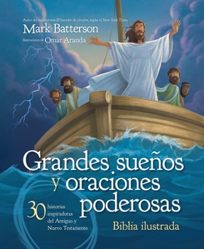 Grandes Sue�os Y Oraciones Poderosas, Biblia Ilustrada: 30 Historias Inspiradoras del Antiguo Y Nuevo Testamento