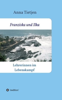 Hardcover Franziska und Ilka: Lehrerinnen im Lebenskamp [German] Book