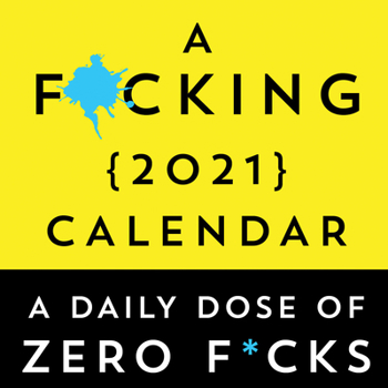 Calendar A F*cking 2021 Boxed Calendar: A Daily Dose of Zero F*cks Book