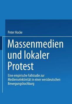 Paperback Massenmedien Und Lokaler Protest: Eine Empirische Fallstudie Zur Medienselektivität in Einer Westdeutschen Bewegungshochburg [German] Book