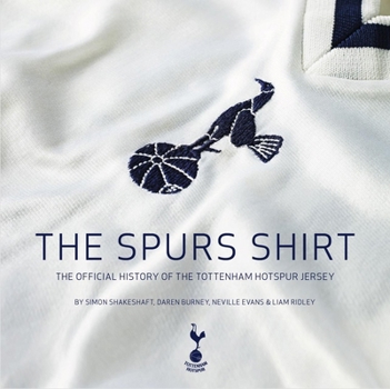 Hardcover The Spurs Shirt: The Official History of the Tottenham Hotspur Jersey Book