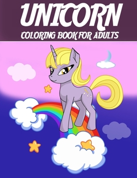 Unicorn Coloring Book For Adults: A Fantasy Coloring Book with Magical Unicorns, Beautiful Flowers, and Relaxing Fantasy Scenes