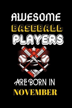 AWESOME BASEBALL PLAYERS  ARE BORN IN NOVEMBER: BASEBALL Players Birthday Gifts Notebook Journal for  Record Everything-Baseball Lovers Gifts for Boys-Basetball Lovers Lined Notebook