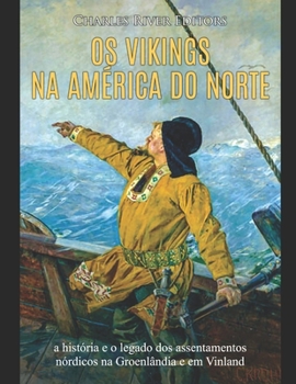 Paperback Os vikings na América do Norte: a história e o legado dos assentamentos nórdicos na Groenlândia e em Vinland [Portuguese] Book